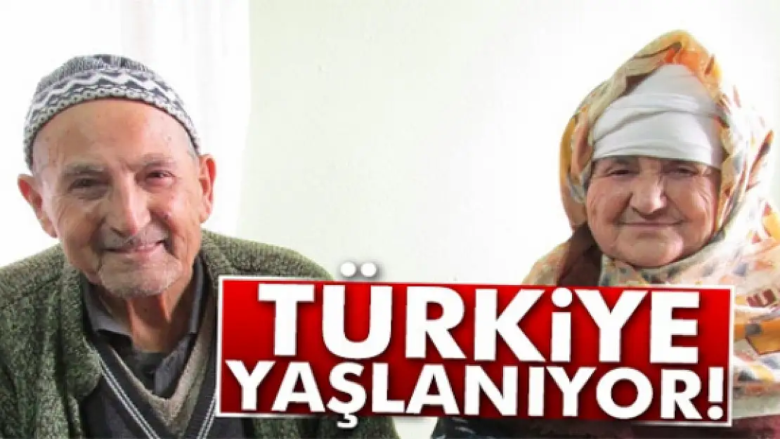 Türkiye yaşlanıyor!