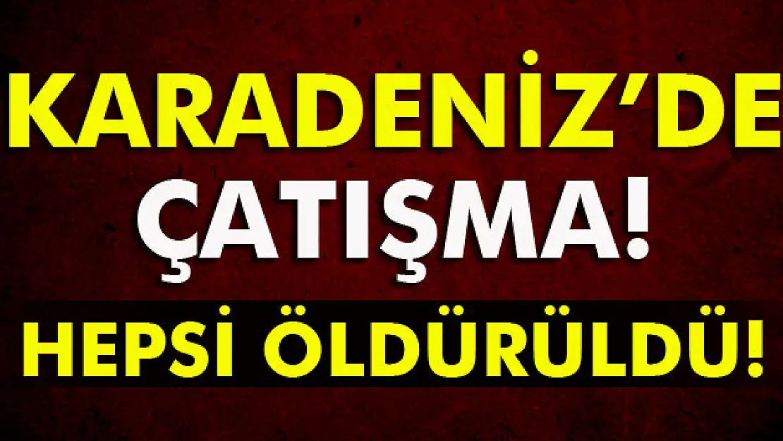 Karadeniz'de çatışma: 6 terörist etkisiz hale getirildi