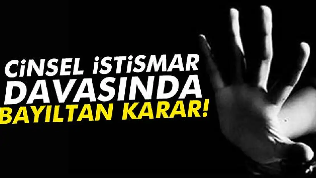 Cinsel istismar davasında bayıltan karar