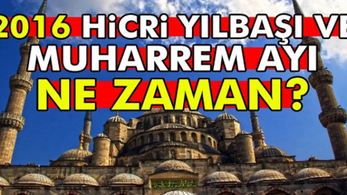 2016 Hicri Yılbaşı ne zaman hangi güne denk geliyor? 2016 Muharrem ayı (Hicri Yılbaşı) ne zaman?