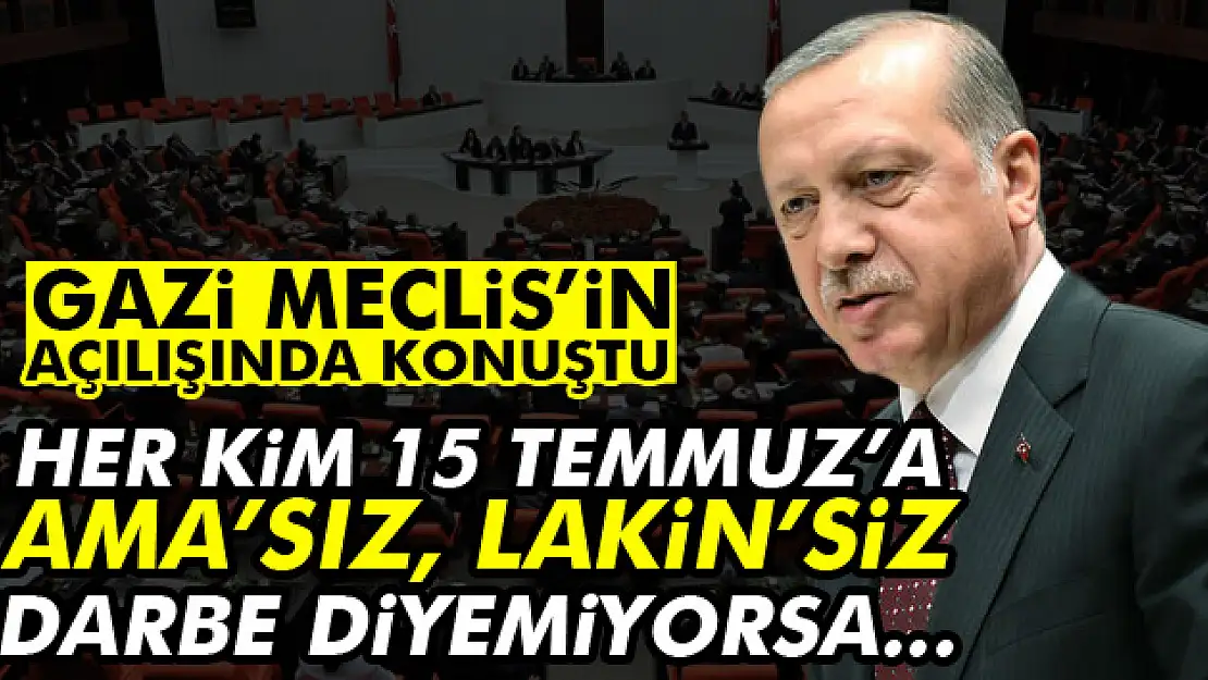 Erdoğan: Her kim 15 Temmuza amasız, lakinsiz darbe diyemiyorsa...