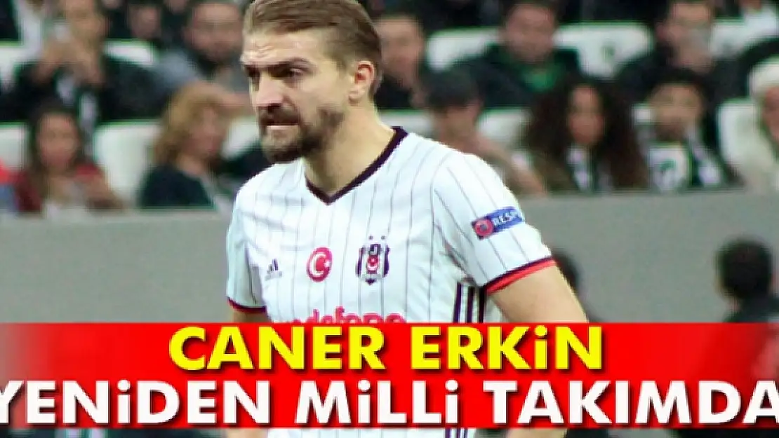 Caner Erkin yeniden milli takımda