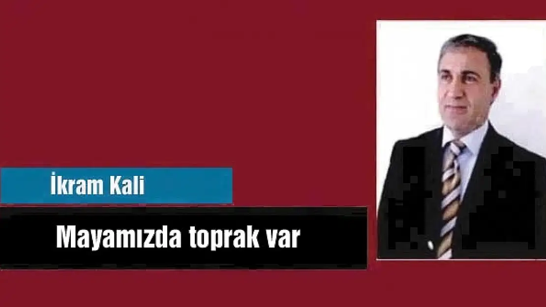 Mayamızda toprak var