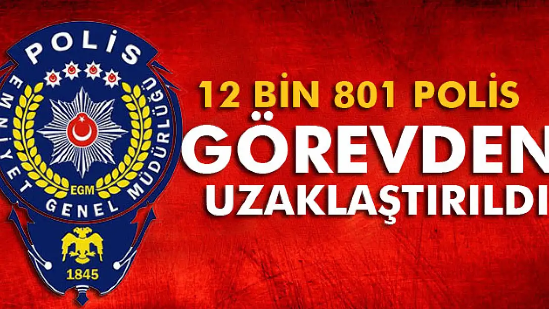 Emniyette 12 bin 801 personel görevden uzaklaştırıldı