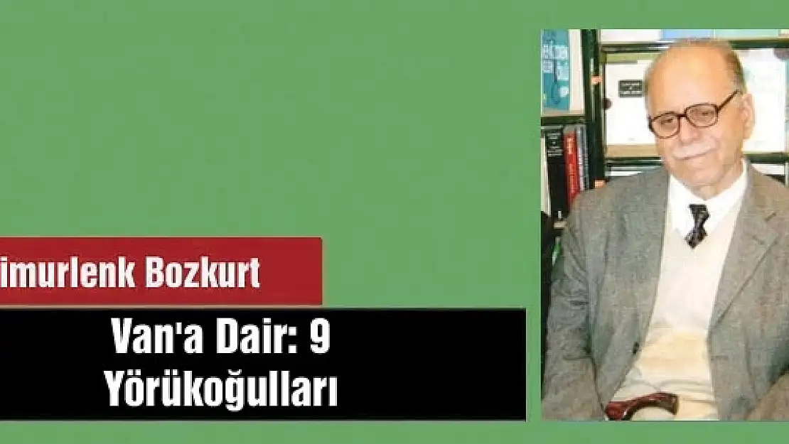 Van'a Dair- 9: Yörükoğulları