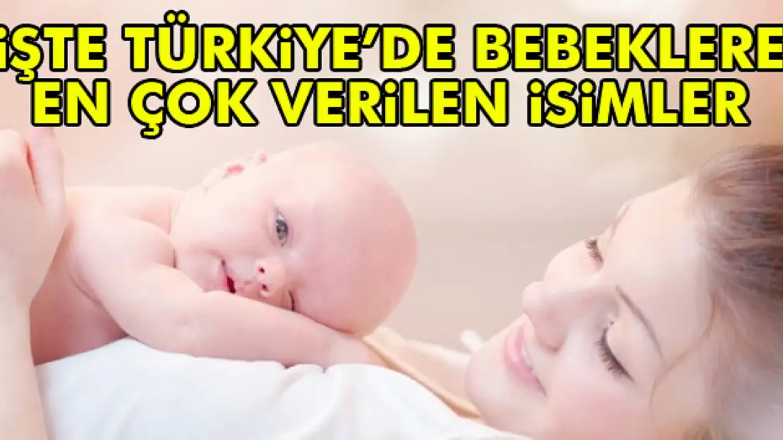 İşti Türkiye'de Bebeklere En Çok Verilen İsimler