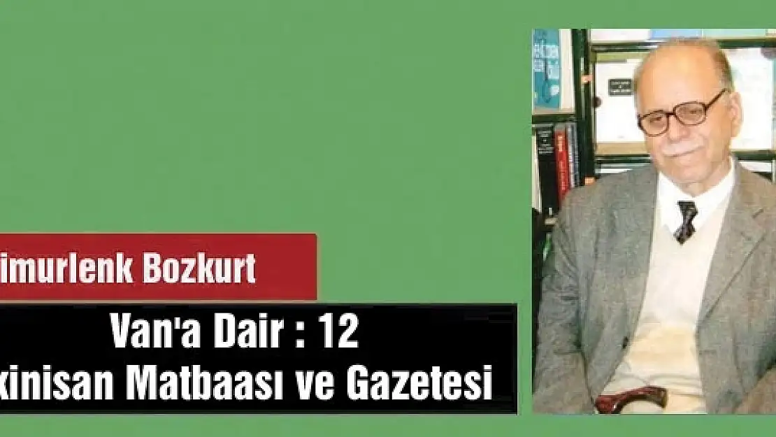 Van'a Dair :12 İkinisan Matbaası ve Gazetesi