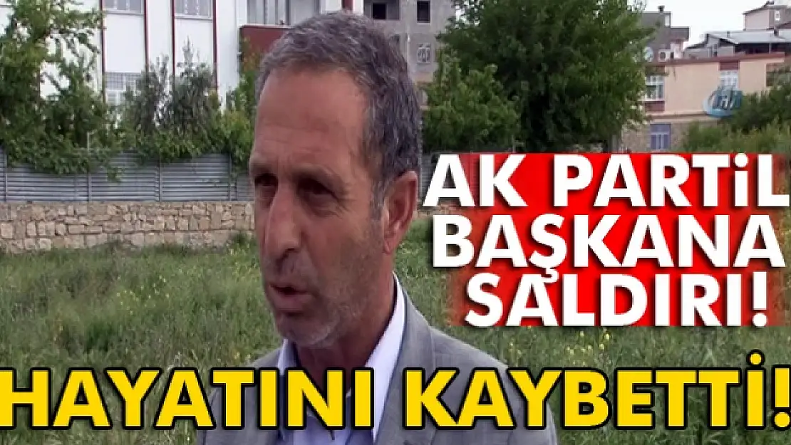 AK Partili ilçe başkanı PKK'lı teröristlerin saldırısı sonucu hayatını kaybetti