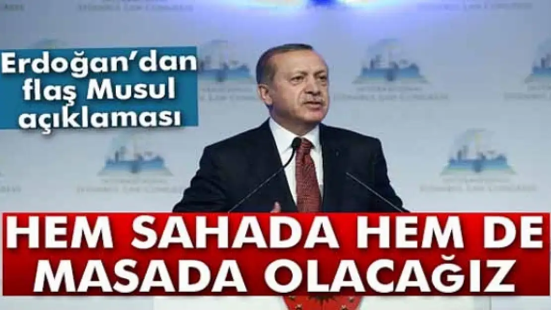 Cumhurbaşkanı Erdoğan: 'Türkiye hem sahada hem de masada olacak'