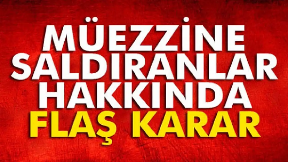 İzmirde müezzine saldıranlar hakkında flaş karar