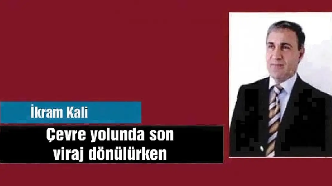 Çevre yolunda son viraj dönülürken