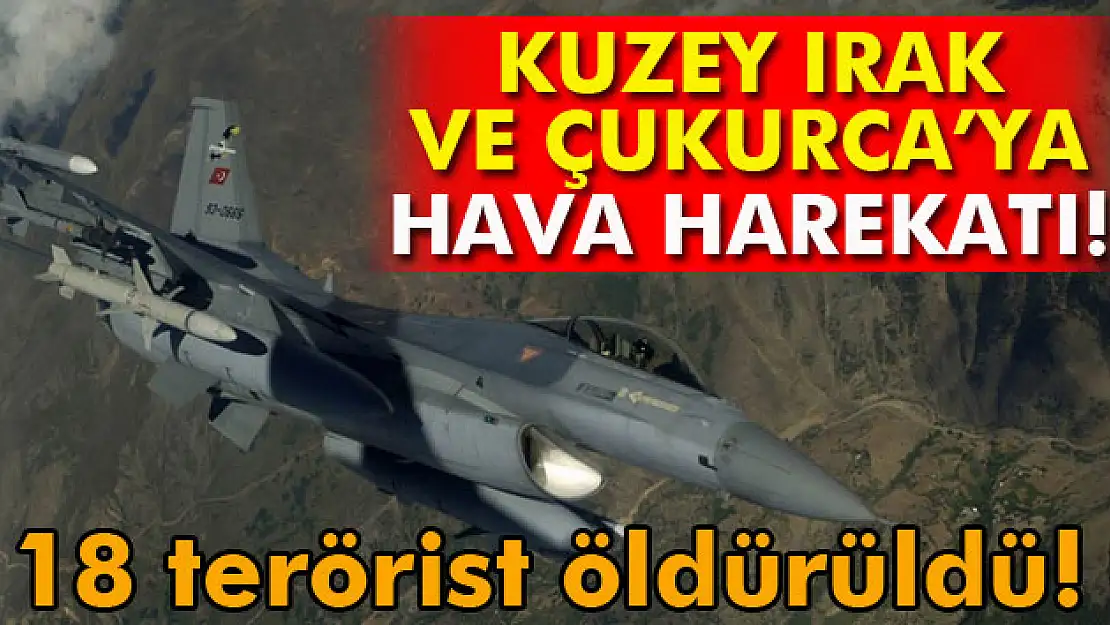 Kuzey Irak ve Çukurca kırsalına hava harekatı düzenlendi