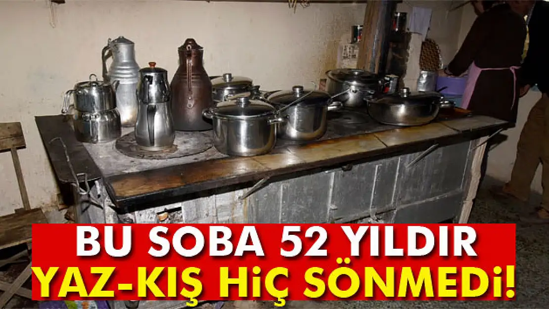 Bu soba 52 yıldır yaz-kış hiç sönmedi