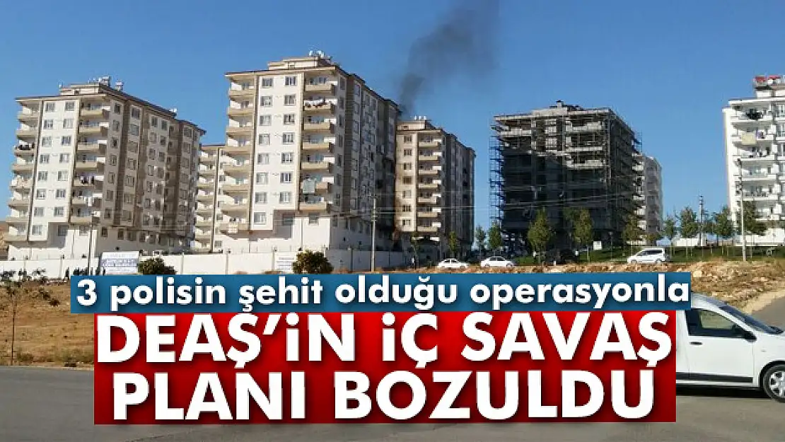 3 polisin şehit olduğu operasyonla DEAŞ'in iç savaş planı bozuldu