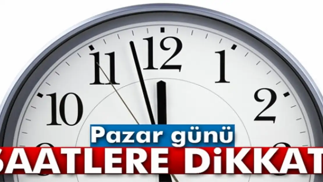 Pazar günü saatlere dikkat!