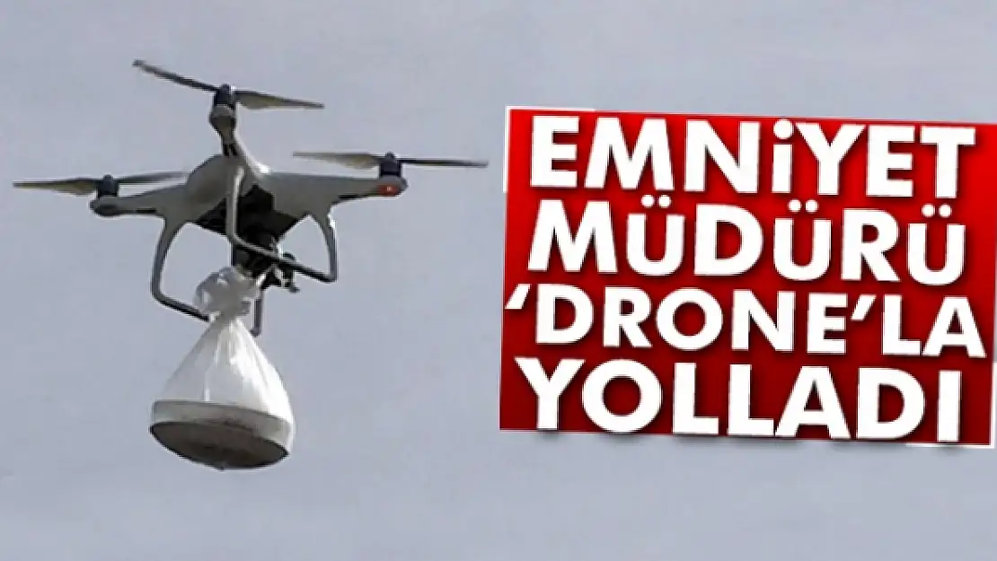 Emniyet Müdüründen koruculara drone ile tatlı ikramı