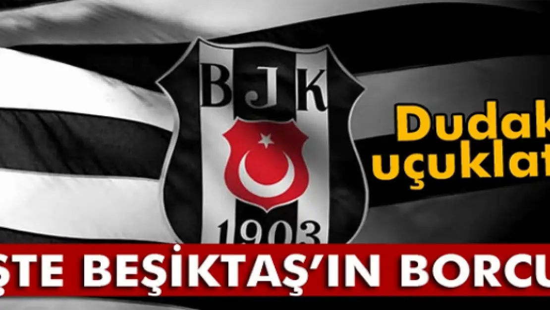 Beşiktaş'ın borcu açıklandı