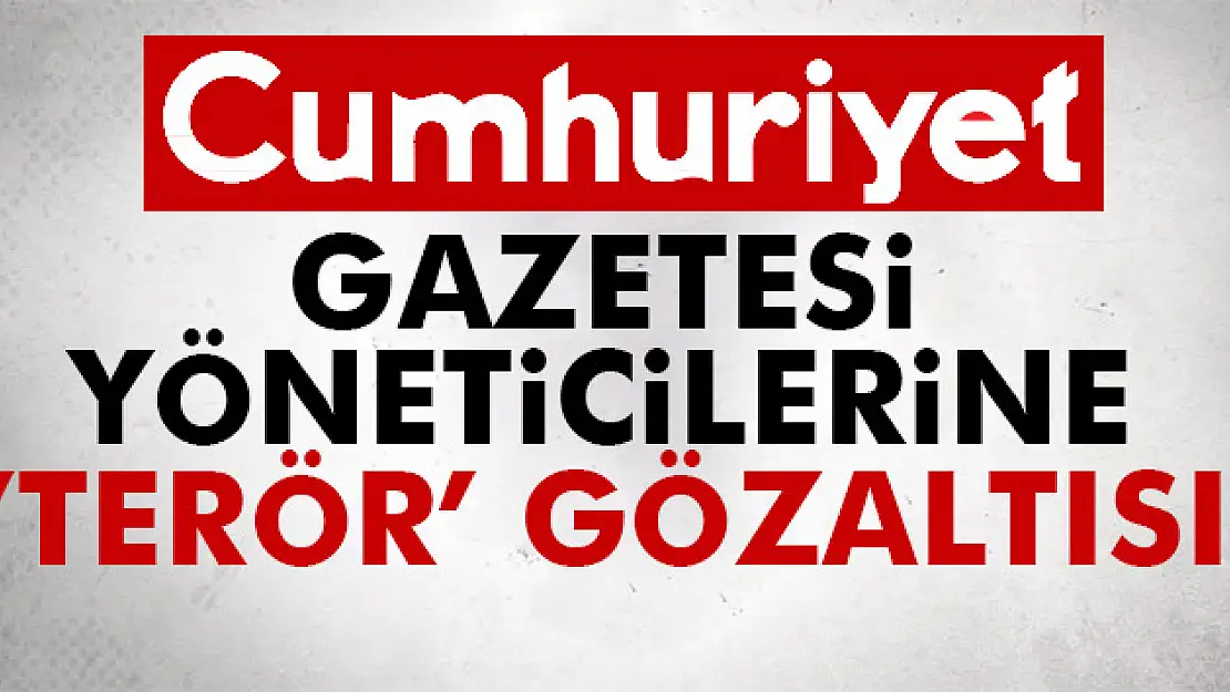 Cumhuriyet Gazetesi yöneticilerine operasyon! 9 kişi gözaltında