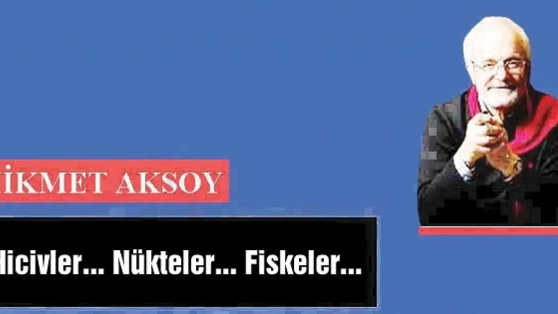 Hicivler... Nükteler... Fiskeler...