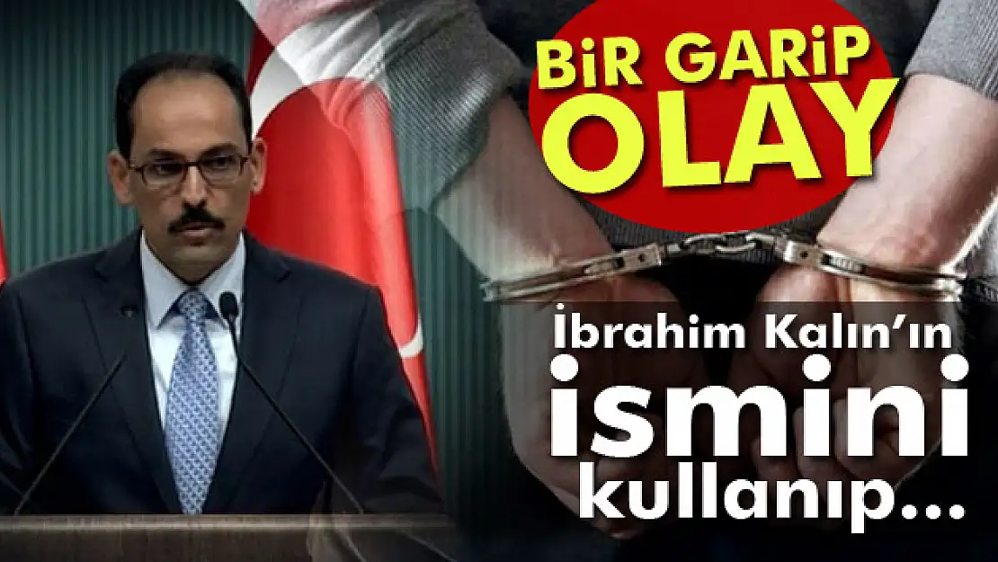 İbrahim Kalın'ın ismiyle cezaevinden hükümlü tahliye etmeye kalktılar