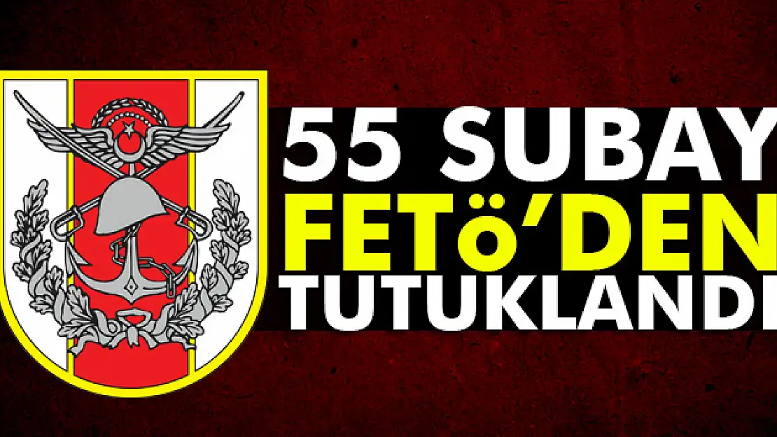 Foçada 55 subay tutuklandı