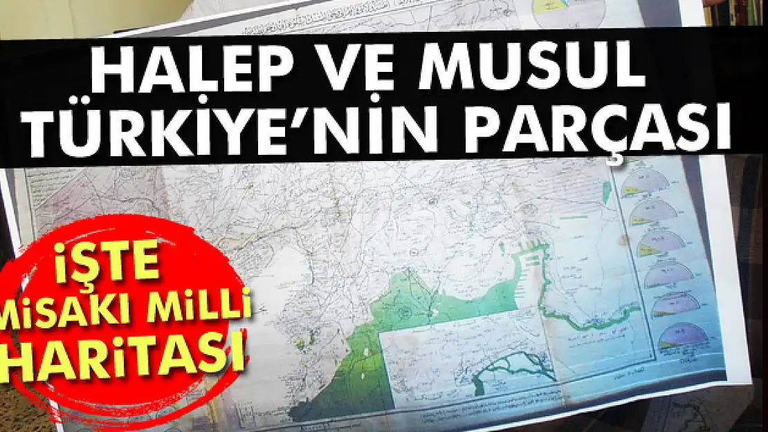 Halep ve Musul'u Türkiye'nin parçası gösteren Misakı Milli haritası bulundu