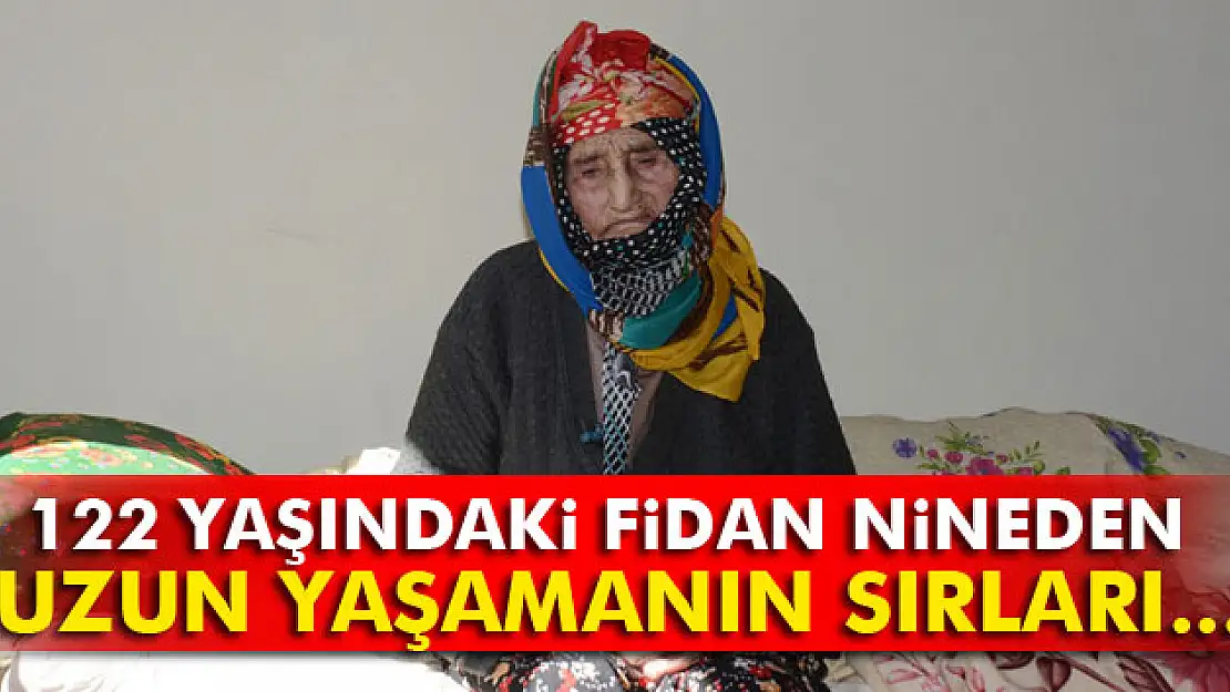 122 yaşındaki Fidan nineden uzun yaşamanın sırları