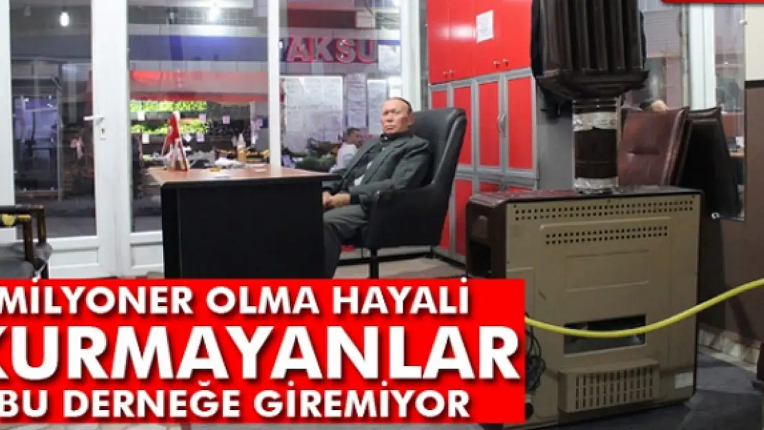 Milyoner olma hayali kurmayanlar bu derneğe giremiyor