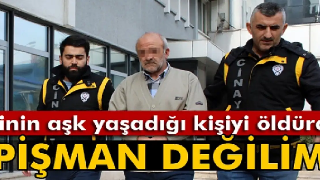 Eşinin aşk yaşadığını öne sürdüğü şahsı öldürdü, pişman olmadığını söyledi