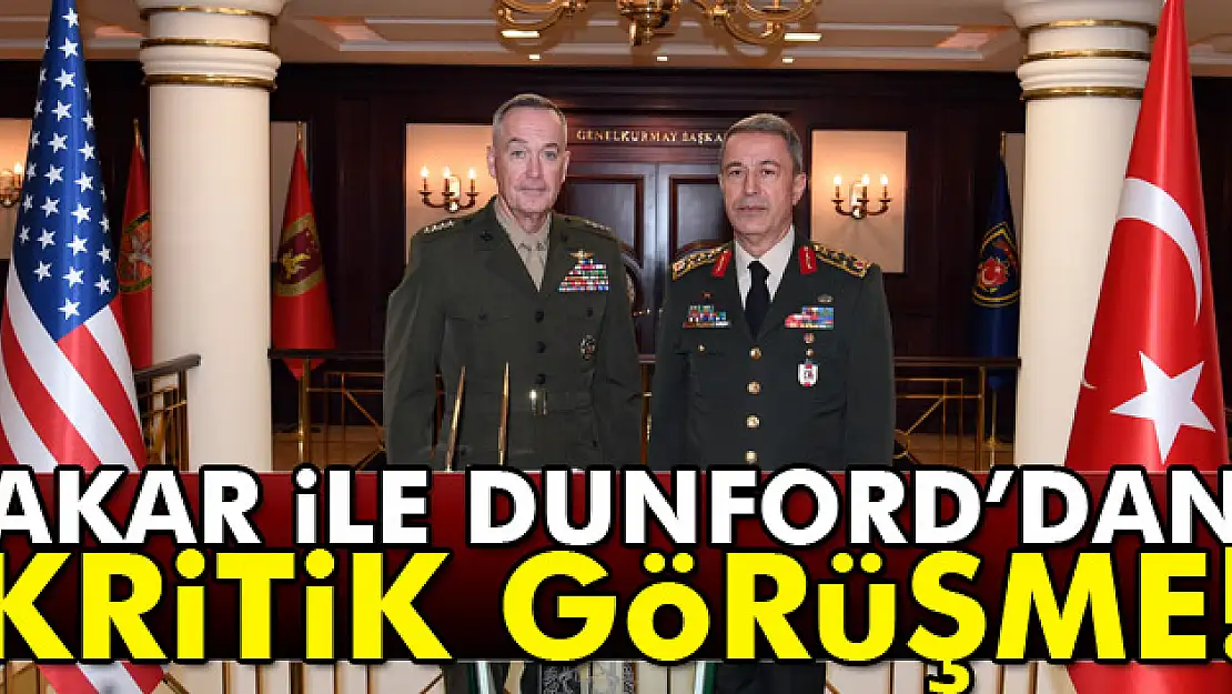 Akar ile Dunford'dan kritik görüşme