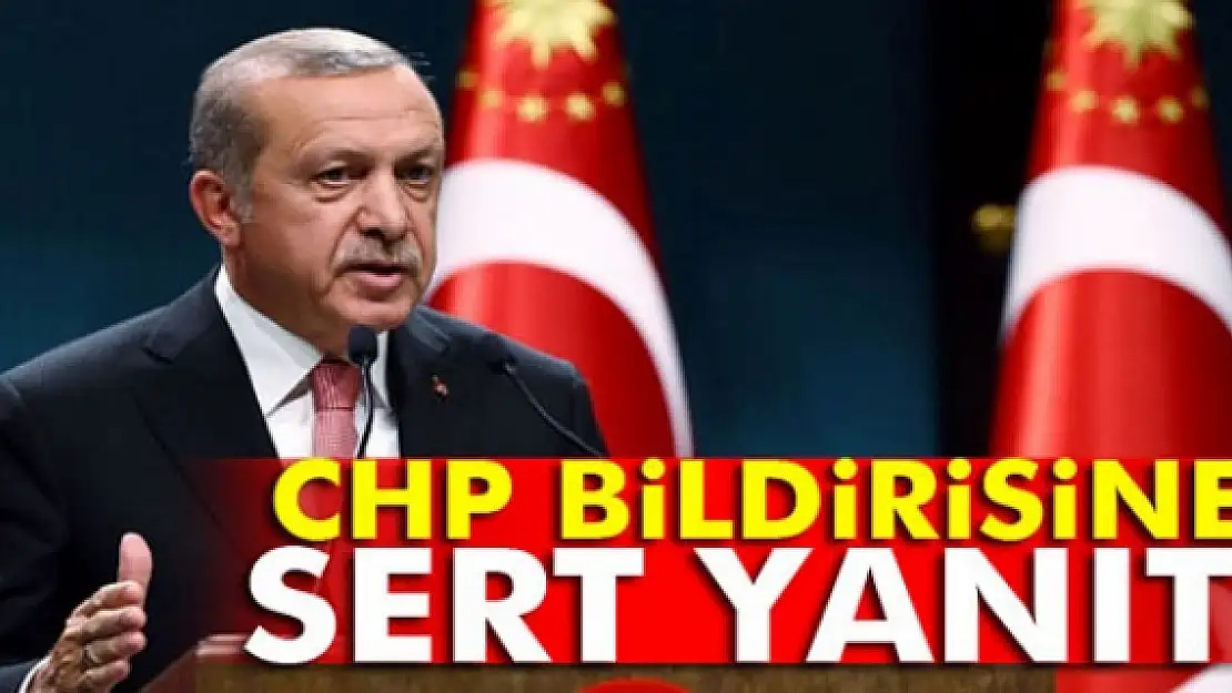 Erdoğan'dan CHP bildirisine sert yanıt