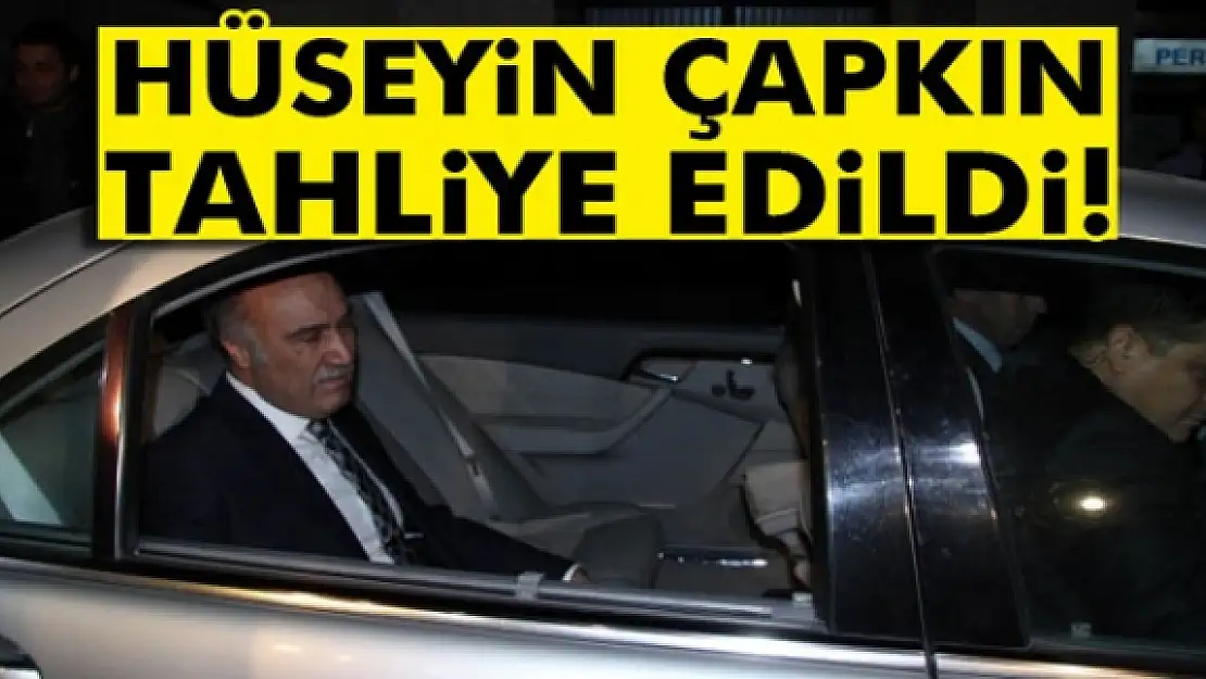 Hüseyin Çapkın, tahliye edildi