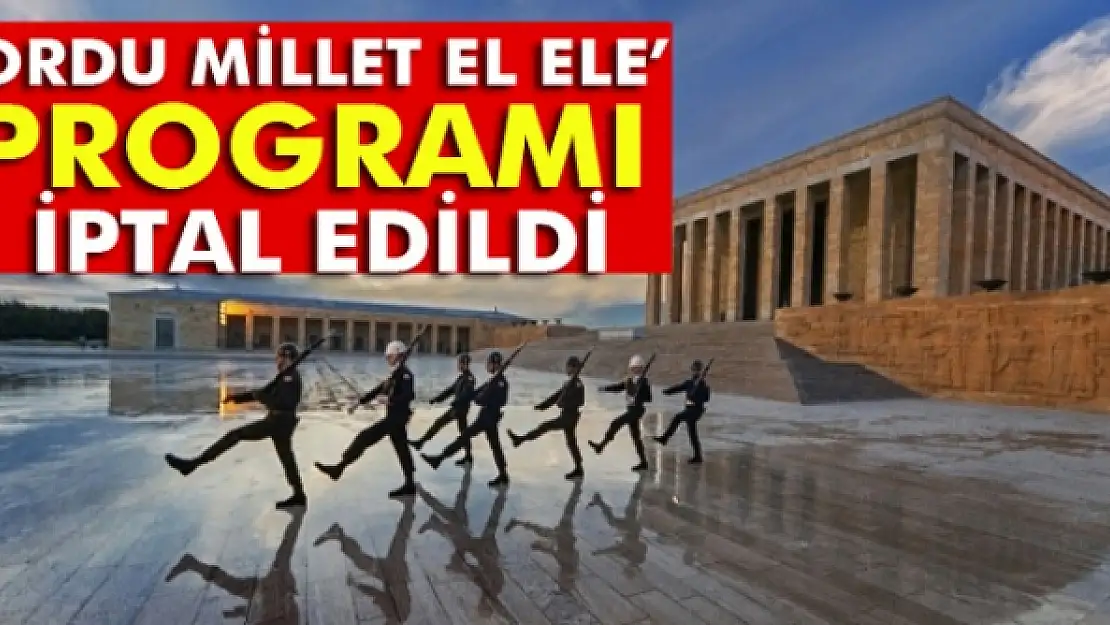 Anıtkabirdeki Ordu Millet El Ele programı iptal edildi