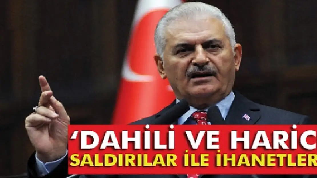 Yıldırım: 'Dahili ve harici saldırılar ile ihanetler...'