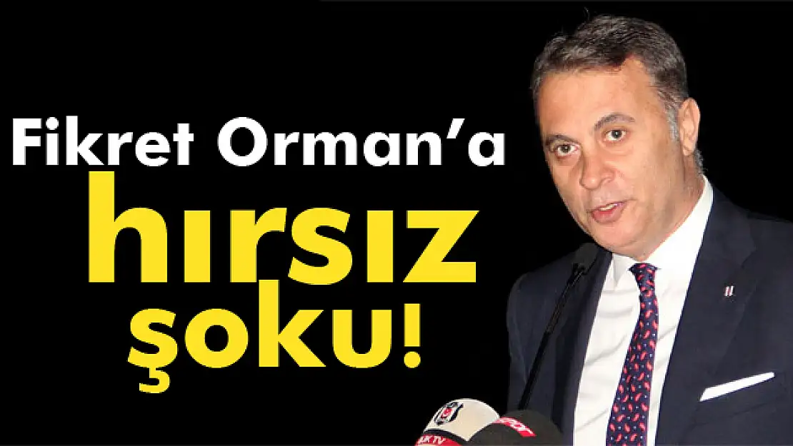 Beşiktaş Kulubü Başkanı Fikret Orman'a hırsız şoku