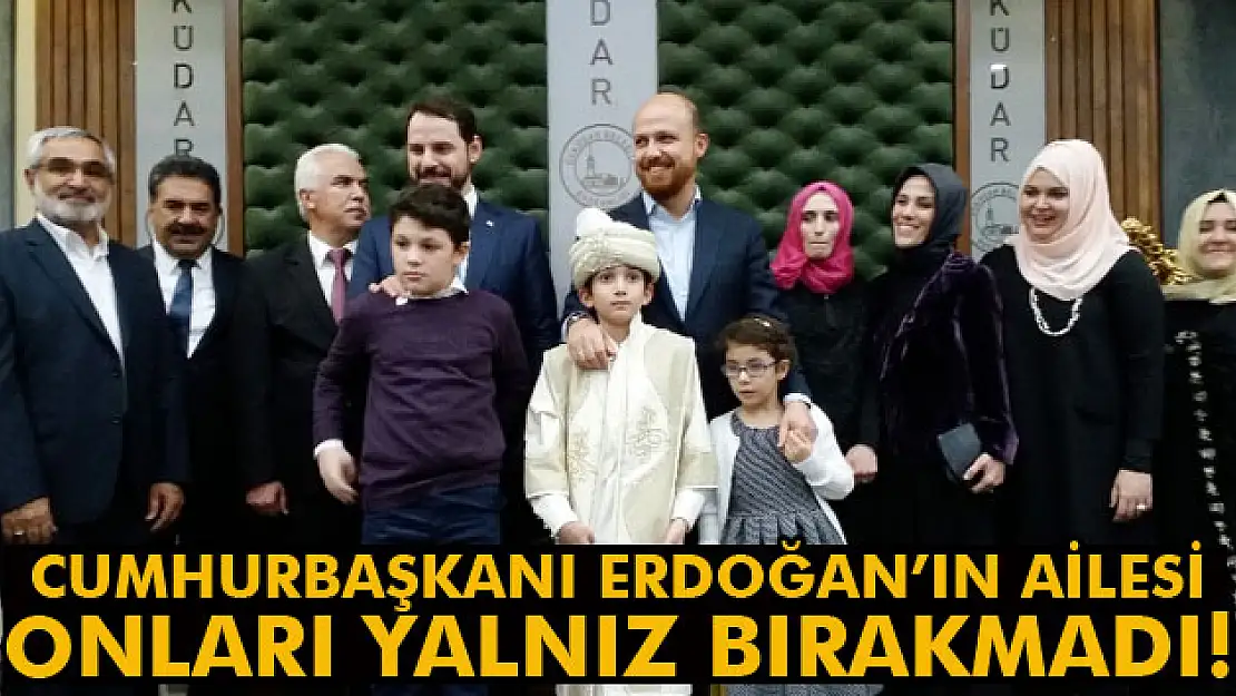 Cumhurbaşkanı Erdoğanın ailesi onları yalnız bırakmadı