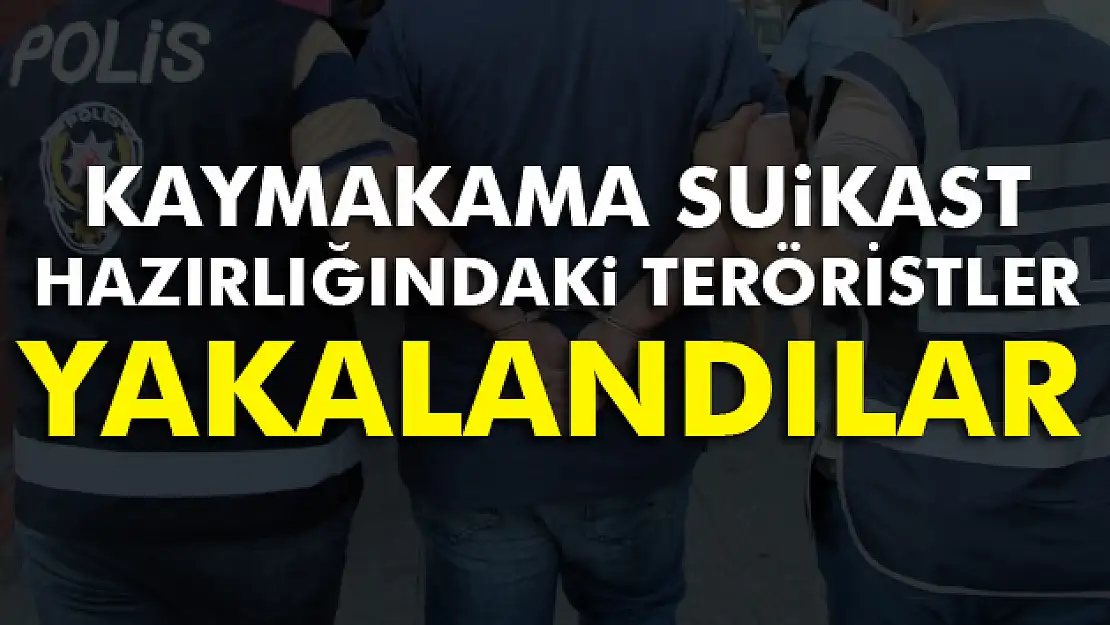 Kaymakama suikast hazırlığındaki teröristler yakalandı