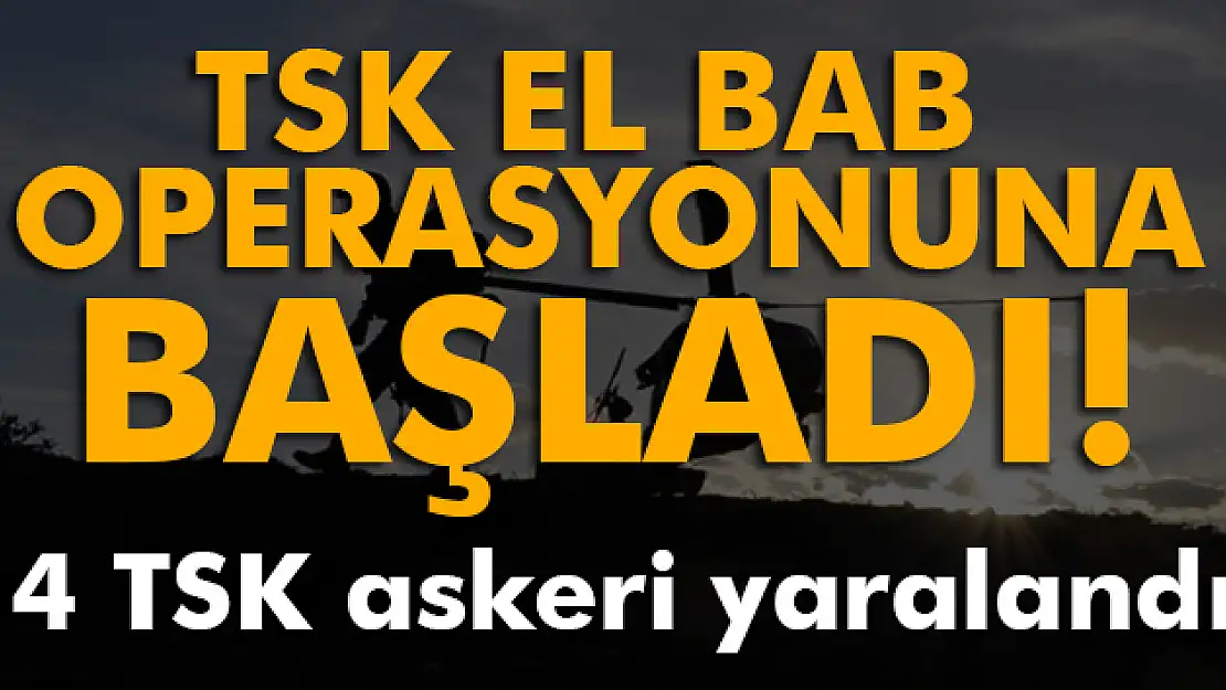 TSK, El Bab operasyonuna başladı!