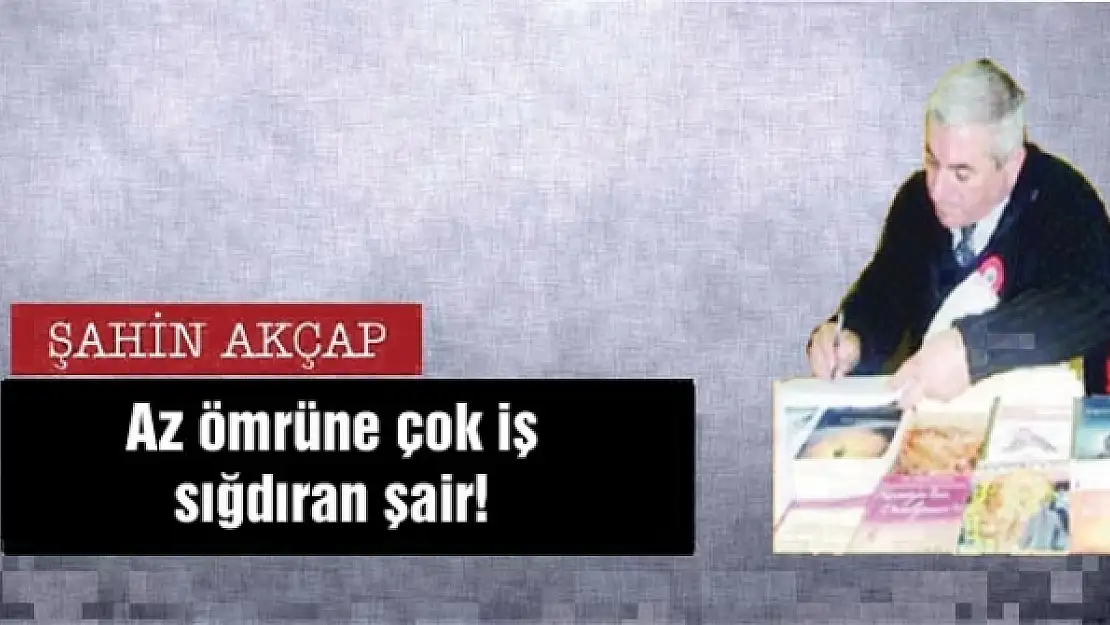 Az ömrüne çok iş sığdıran şair!