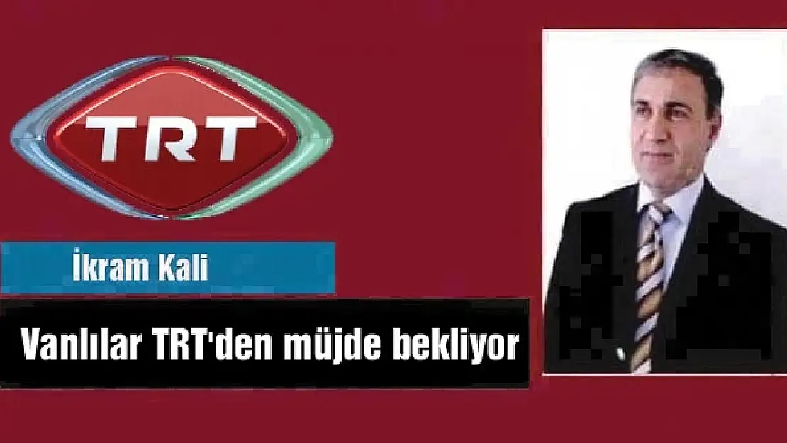 Vanlılar TRT'den müjde bekliyor