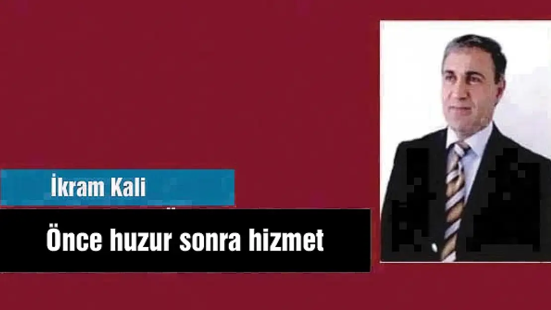 Önce huzur sonra hizmet