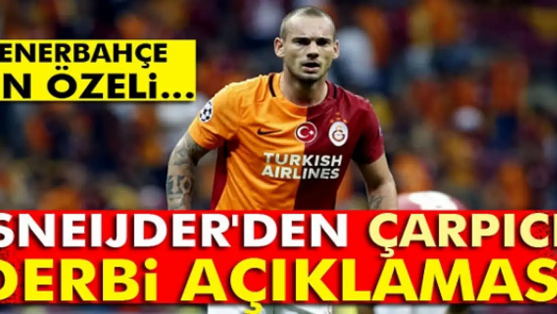 Sneijder'den çarpıcı derbi açıklaması