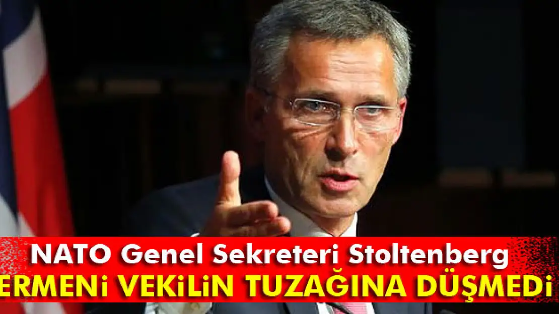 Stoltenberg, Ermeni vekilin tuzağına düşmedi