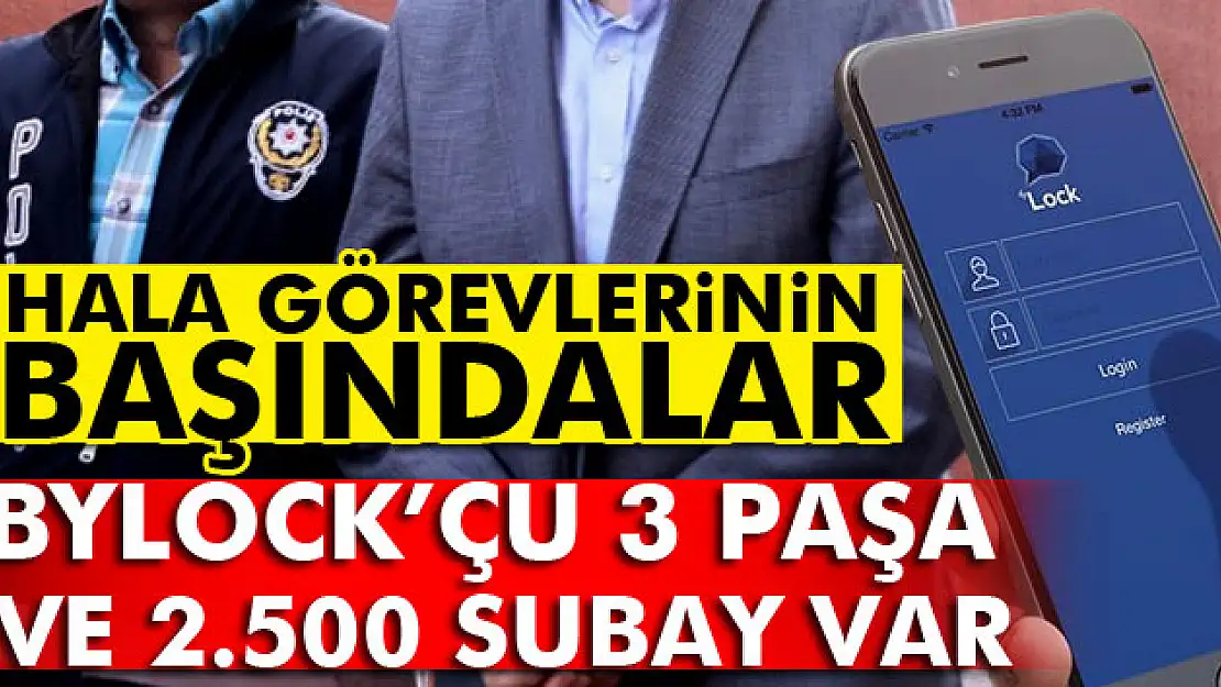 ByLockçu 3 paşa ve 2.500 subay var