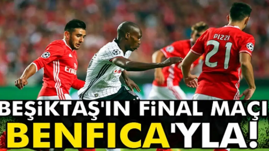 Beşiktaş'ın final maçı Benfica'yla