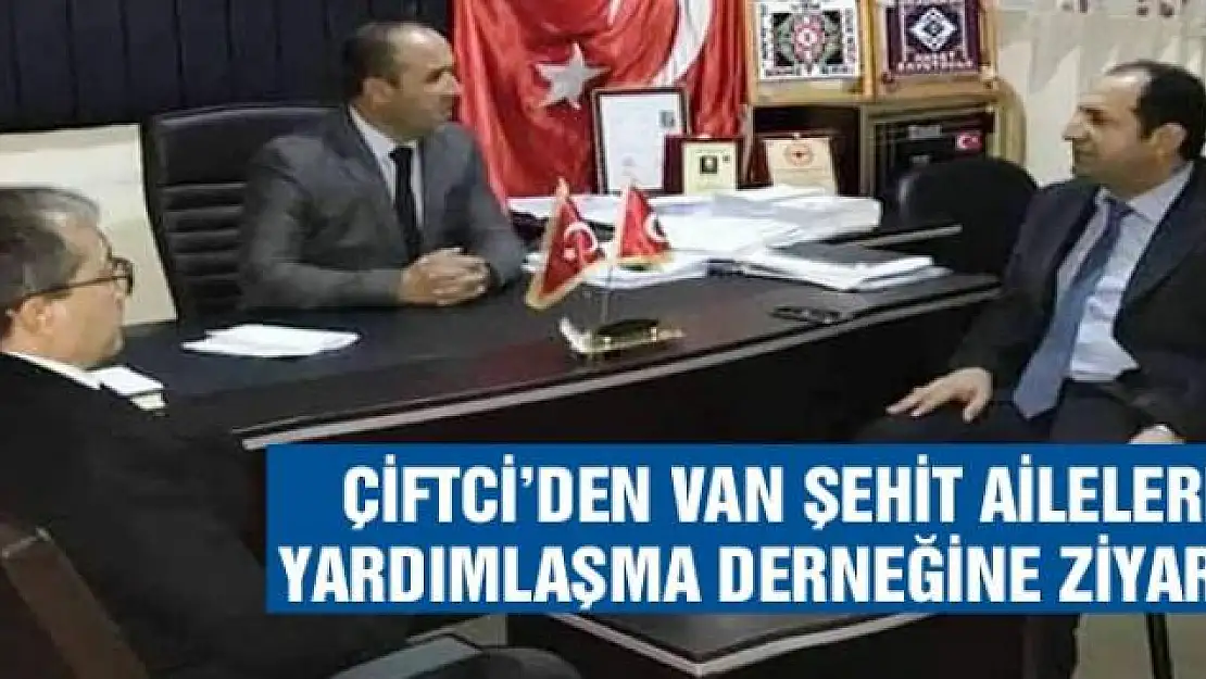  Bakan Yardımcısı Çiftci'den Van Şehit Aileleri Yardımlaşma Derneğine ziyaret