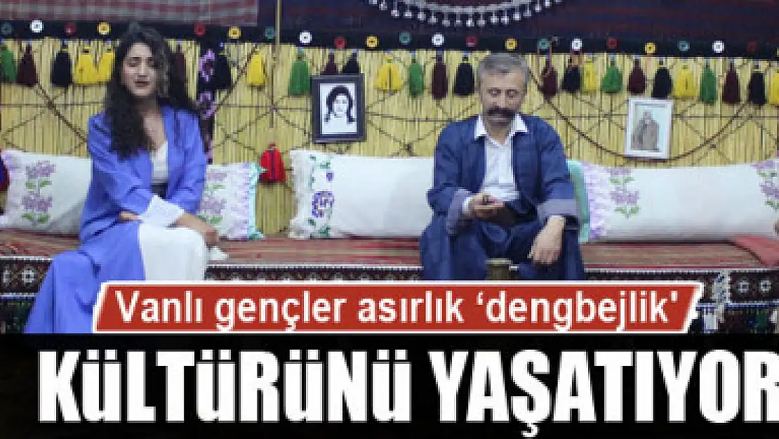 Vanlı gençler asırlık 'dengbejlik' kültürünü yaşatıyor