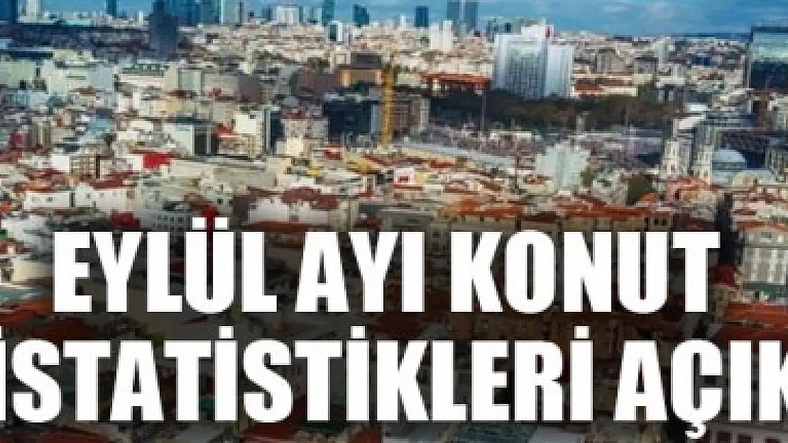 Eylül ayı konut satış istatistikleri açıklandı