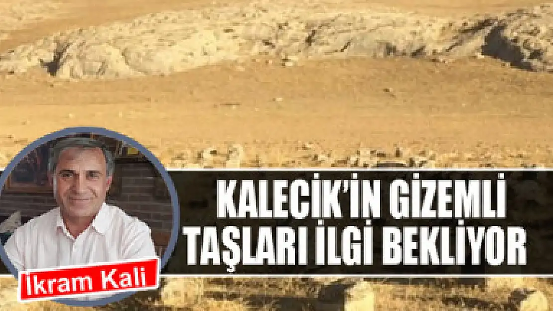 Kalecik'in gizemli taşları ilgi bekliyor 