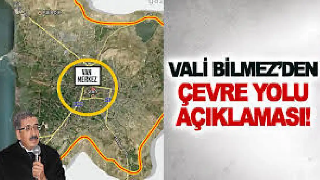 VALİ BİLMEZ: ÇEVRE YOLU ÇALIŞMALARI YENİDEN BAŞLADI